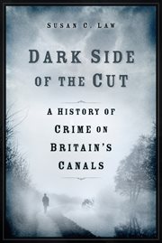 Dark Side of the Cut : A History of Crime on Britain's Canals cover image