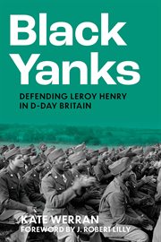 Black Yanks : Defending Leroy Henry in D-Day Britain cover image