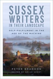 Sussex Writers in their Landscape : Self-fulfilment in the Age of the Machine cover image