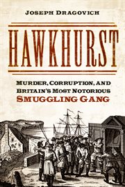 Hawkhurst : Murder, Corruption, and Britain's Most Notorious Smuggling Gang cover image