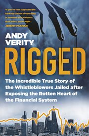 Rigged : The Incredible True Story of the Whistleblowers Jailed after Exposing the Rotten Heart of the Financ cover image