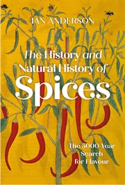 The History and Natural History of Spices : The 5,000-Year Search for Flavour cover image