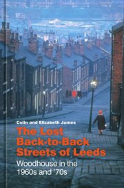 The Lost Back-to-Back Streets of Leeds : Woodhouse in the 1960s and '70s cover image