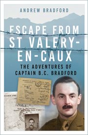 Escape From St Valery-En-Caux : The Adventures of Captain B.C. Bradford cover image