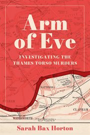 Arm of Eve : Investigating the Thames Torso Killer cover image