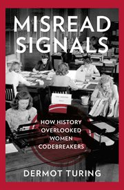 Misread Signals : How History Overlooked Women Codebreakers cover image