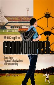 Groundhopper : Tales From Football's Equivalent Of Trainspotting cover image