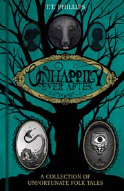 Unhappily Ever After : A Collection Of Unfortunate Folk Tales cover image