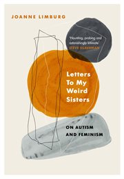 Letters to my weird sisters : [on autism and feminism] cover image