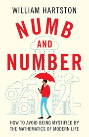 Numb and number. How to Avoid Being Mystified by the Mathematics of Modern Life cover image