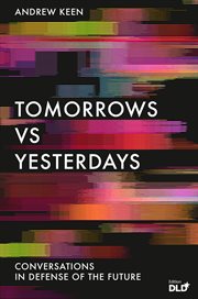 Tomorrows Versus Yesterdays : Conversations in Defense of the Future cover image