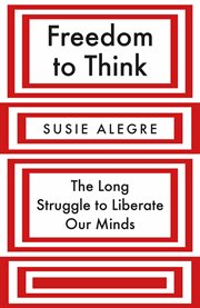 Freedom to think : the long struggle to liberate our minds cover image