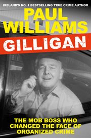 Gilligan. The Mob Boss Who Changed the Face of Organized Crime cover image