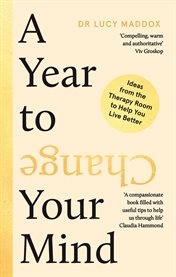 A year to change your mind : ideas from the therapy room to help you live better cover image