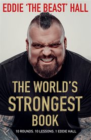 The world's strongest book : ten rounds. ten lessons. one Eddie Hall cover image