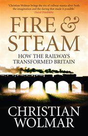 Fire and Steam : A New History of the Railways in Britain cover image