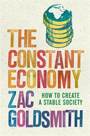 The Constant Economy : How to Create a Stable Society cover image