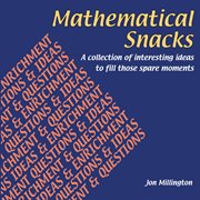 Mathematical Snacks : A Collection of Interesting Ideas to Fill Those Spare Moments cover image