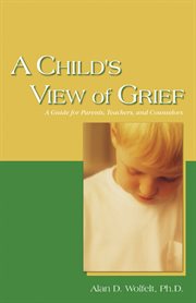 A child's view of grief a guide for parents, teachers, and counselors cover image