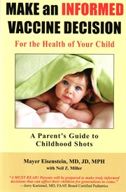 Make an informed vaccine decision for the health of your child. A Parent's Guide to Childhood Shots cover image