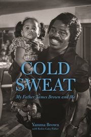 Cold sweat my father James Brown and me cover image