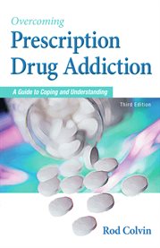 Overcoming prescription drug addiction : a guide to coping and understanding cover image