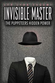 Invisible master : the puppeteers hidden power cover image