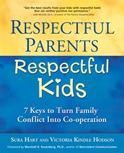 Respectful Parents, Respectful Kids : 7 Keys To Turn Family Conflict Into Cooperation cover image