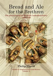 Bread and ale for the brethren : the provisioning of Norwich Cathedral Priory, 1260-1536 cover image