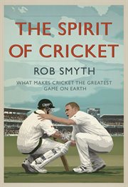 The spirit of cricket: what makes cricket the greatest game on Earth cover image