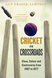 Cricket at the Crossroads: Class, Colour and Controversy from 1967 to 1977 cover image