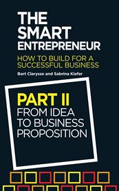 The smart entrepreneur. Part II, From idea to business proposition cover image