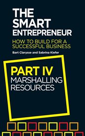 The Smart Entrepreneur: Part IV: Marshalling Resources cover image