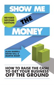Show Me The Money: How to Find the Cash to Get Your Business Off the Ground cover image