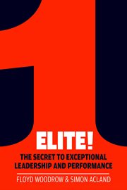 Elite!: the secret to exceptional leadership and performance cover image