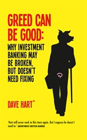 Greed can be good: why investment banking may be broken, but doesn't need fixing cover image