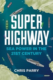 Super Highway: Sea Power in the 21st Century cover image
