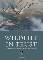 The Wildlife in Trust: a Hundred Years of Nature Conservation cover image