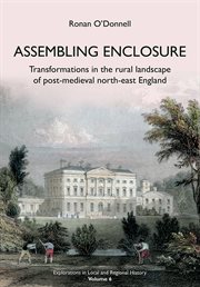 Assembling enclosure : transformations in the rural landscape of post-medieval north-east England cover image