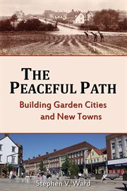 The peaceful path : building garden cities and new towns cover image