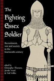 The fighting Essex soldier : recruitment, war and society in the fourteenth century cover image