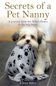 Secrets of a Pet Nanny: a Journey from the White House to the Dog House cover image