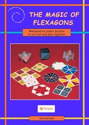 The magic of flexagons : manipulative paper puzzles to cut out and glue together cover image