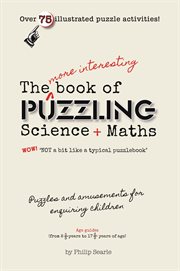 The book of puzzling science and maths : an educational puzzle book : educational book for children : puzzling science and maths and a few other things cover image
