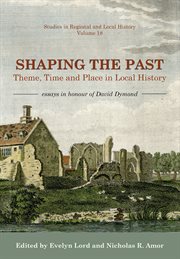 Shaping the past. Theme, Time and Place in Local History - Essays in Honour of David Dymond cover image