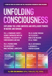 Unfolding Consciousness, Volumes I : IV. Exploring the Living Universe and Intelligent Powers in Nature and Humans cover image