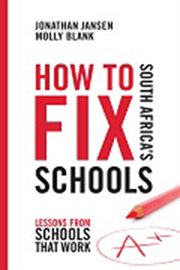 How to fix South Africa's schools : lessons from schools that work cover image