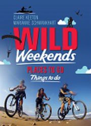 Wild weekends : places to go, things to do cover image
