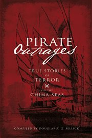 Pirate Outrages True Stories of Terror on the China Seas cover image