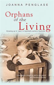 Orphans of the Living Growing Up in 'Care' in Twentieth-Century Australia cover image